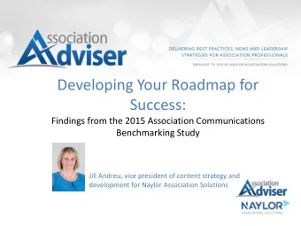 Success:  Findings from the 2015 Association Communications  Benchmarking Study  Jill Andreu, vice