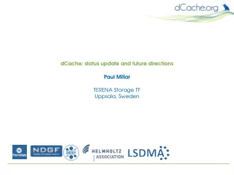 dCache: status update and future directions  Paul Millar  TERENA Storage TF  Uppsala, Sweden  What