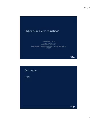 Hypoglossal Nerve Stimulation  Jolie Chang, MD  Assistant Professor  Department of Otolaryngology,