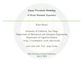 Linear-Threshold Modeling  of Brain Network Dynamics  Erfan Nozari  University of California, San