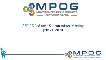 ASPIRE Pediatric Subcommittee Meeting  July 21, 2020  April 2020 Meeting Recap  Announcements