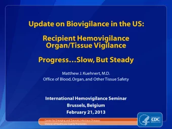 Recipient Hemovigilance  Organ/Tissue Vigilance ProgressSlow, But Steady  Matthew J. Kuehnert,
