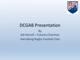 DCGAB Presentation  By  Adi Horrell  Futures Chairman  Harrisburg Rugby Football Club  HRFC