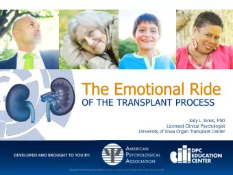 The Emotional Ride  OF THE TRANSPLANT PROCESS  Jody L Jones, PhD  Licensed Clinical Psychologist