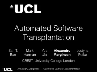 Automated Software  Transplantation  Earl T.  Mark  Yue  Alexandru  Justyna  Barr  Harman  Jia