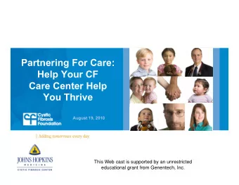 Partnering For Care:  Help Your CF  Care Center Help  You Thrive  August 19, 2010  This Web cast is