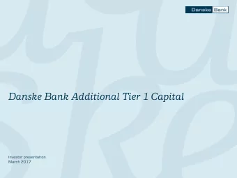 Danske Bank Additional Tier 1 Capital  Investor presentation  March 2017  Agenda  Executive summary