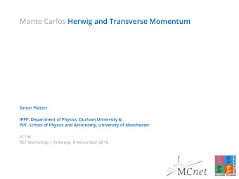 Monte Carlos Herwig and Transverse Momentum  Simon Pltzer  IPPP, Department of Physics, Durham