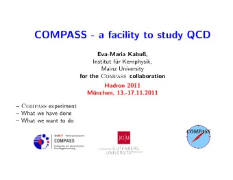 COMPASS - a facility to study QCD  Eva-Maria Kabu,  Institut f  ur Kernphysik,  Mainz
