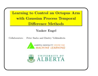 Learning to Control an Octopus Arm  with Gaussian Process Temporal  Difference Methods  Yaakov
