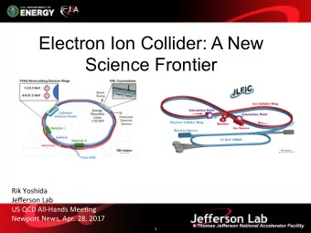 Electron Ion Collider: A New  Science Frontier  Rik Yoshida  Jefferson Lab  US QCD All-Hands