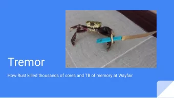 Tremor  How Rust killed thousands of cores and TB of memory at Wayfair  Agenda    A bit about us