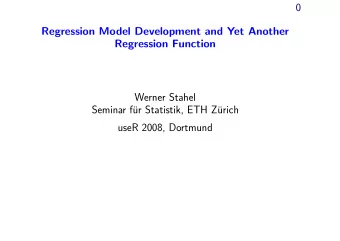 0  Regression Model Development and Yet Another  Regression Function  Werner Stahel Seminar f  u