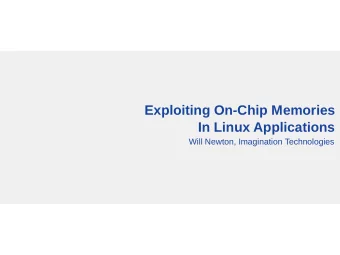 Exploiting On-Chip Memories  In Linux Applications  Will Newton, Imagination Technologies  What's