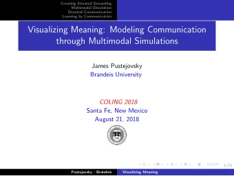 Visualizing Meaning: Modeling Communication  through Multimodal Simulations  James Pustejovsky