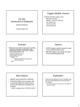 Triggers (MySQL Version)  CREATE TRIGGER &lt;trigger name&gt;  {BEFORE | AFTER}  CS 235:  {INSERT |