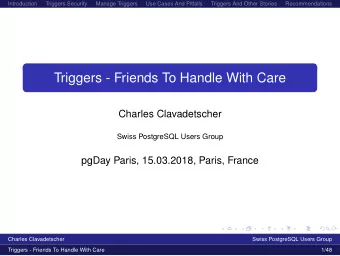 Triggers - Friends To Handle With Care  Charles Clavadetscher  Swiss PostgreSQL Users Group  pgDay