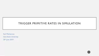 TRIGGER PRIMITIVE RATES IN SIMULATION  Karl Warburton  Iowa State University 20 th June 2019  1