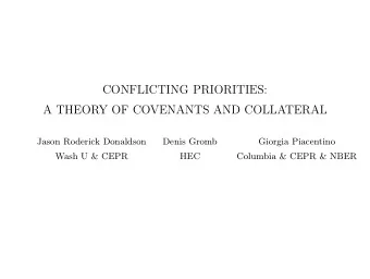 CONFLICTING PRIORITIES:  A THEORY OF COVENANTS AND COLLATERAL  Jason Roderick Donaldson  Denis