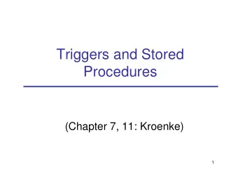 Triggers and Stored  Procedures  (Chapter 7, 11: Kroenke)  1  Today  Triggers  Stored