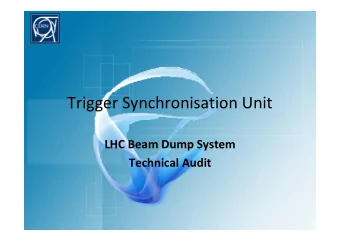Trigger Synchronisation Unit  LHC Beam Dump System  LHC Beam Dump System  Technical Audit  Topics
