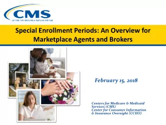 Special Enrollment Periods: An Overview for  Marketplace Agents and Brokers  February 15, 2018