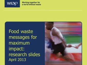 Food waste  messages for  maximum  impact:  research slides  April 2013  Background  In early 2013,