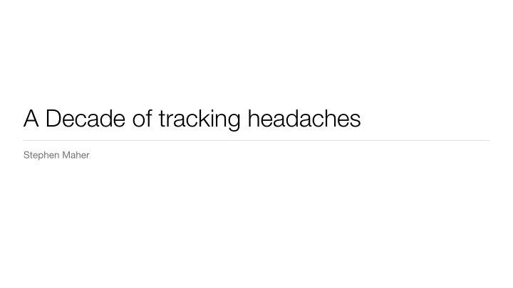 a decade of tracking headaches