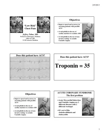 Troponin = 35  ACUTE CORONARY SYNDROME  Objectives  The first problem  Improve speed and