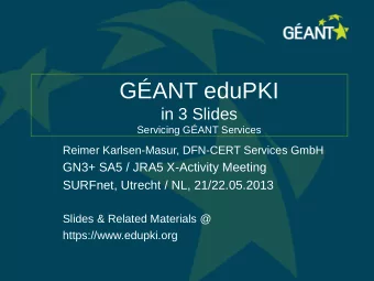GANT eduPKI  in 3 Slides  Servicing GANT Services  Reimer Karlsen-Masur, DFN-CERT Services GmbH