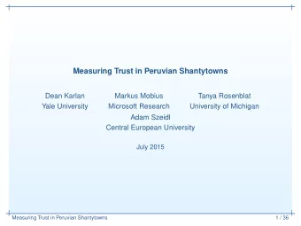 Measuring Trust in Peruvian Shantytowns  Dean Karlan  Markus Mobius  Tanya Rosenblat  Yale