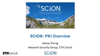 SCION: PKI Overview  Adrian Perrig  Network Security Group, ETH Zrich  PKI Concepts: Brief