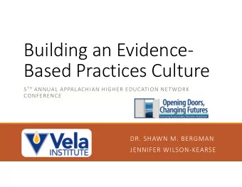 Building an Evidence  Based Practices Culture 5 TH ANNUAL APPALACHIAN HIGHER EDUCATION NETWORK