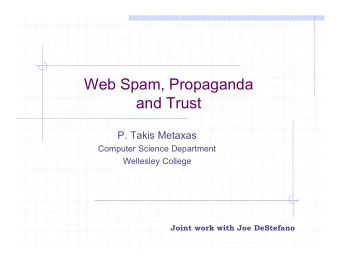 Web Spam, Propaganda  and Trust  P. Takis Metaxas  Computer Science Department  Wellesley College