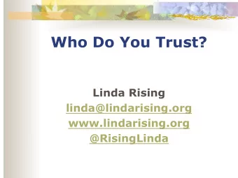 Who Do You Trust?  Linda Rising  linda@lindarising.org  www.lindarising.org  @RisingLinda  Museum