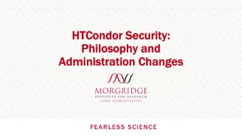 HTCondor S  r Securi  rity:  Philosophy a  and  Administra  ration C  Changes  FEARLESS SCIENCE