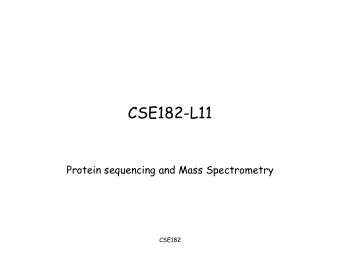 CSE182-L11  Protein sequencing and Mass Spectrometry  CSE182  Course Summary Gene finding
