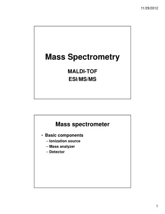 Mass Spectrometry  MALDI-TOF  ESI/MS/MS  Mass spectrometer  Basic components  Ionization