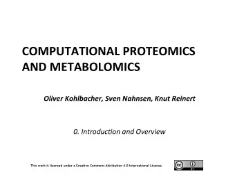 COMPUTATIONAL  PROTEOMICS    AND  METABOLOMICS    Oliver  Kohlbacher,  Sven