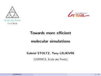 Towards more efficient  molecular simulations  Gabriel STOLTZ, Tony LELIEVRE  (CERMICS, Ecole des