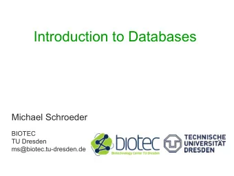 Introduction to Databases  Michael Schroeder  BIOTEC  TU Dresden  ms@biotec.tu-dresden.de