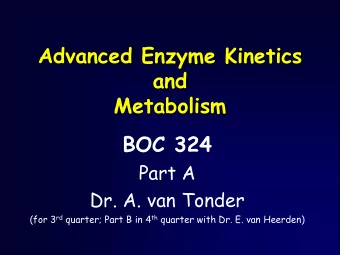 Advanced Enzyme Kinetics  and  Metabolism  BOC 324  Part A  Dr. A. van Tonder (for 3 rd quarter;