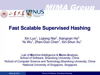 MIMA Group  Fast Scalable Supervised Hashing Xin Luo 1 , Liqiang Nie 2 , Xiangnan He 3 Ye Wu 1 ,