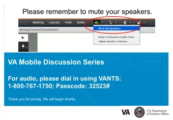 Please remember to mute your speakers.  VA Mobile Discussion Series  For audio, please dial in