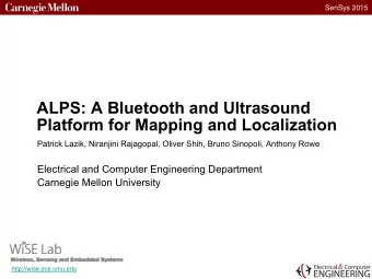 ALPS: A Bluetooth and Ultrasound Platform for Mapping and Localization  Patrick Lazik, Niranjini