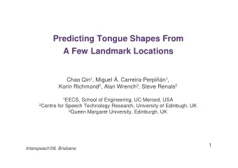 Predicting Tongue Shapes From  A Few Landmark Locations Chao Qin 1 , Miguel . Carreira-Perpin