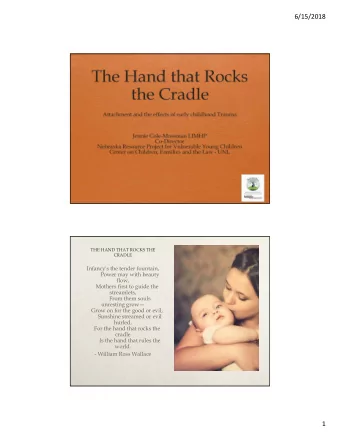 6/15/2018  THE HAND THAT ROCKS THE  CRADLE  Infancy's the tender fountain,  Power may with beauty