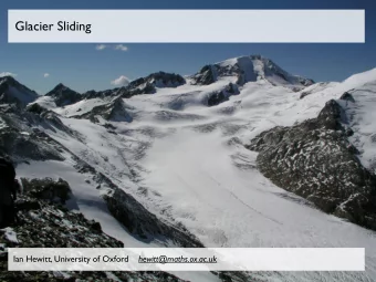 Glacier Sliding Ian Hewitt, University of Oxford hewitt@maths.ox.ac.uk  Sliding / friction laws  -
