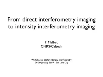 From direct interferometry imaging  to intensity interferometry imaging  F. Malbet  CNRS/Caltech