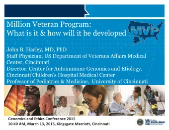Million Veteran Program:  What is it &amp; how will it be developed  John B. Harley, MD, PhD  Staff